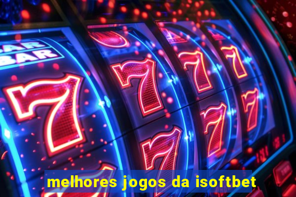 melhores jogos da isoftbet